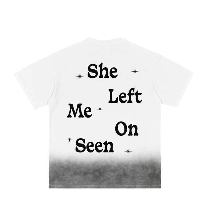 Vintage washed gradient T-shirt with "She Left Me On Seen" design in black text on white fabric.